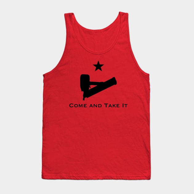 Come and Take It Nail Gun Tank Top by woodandwhiskey